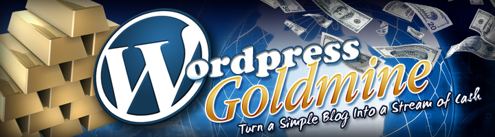 Wordpress Goldmine - The Ultimate Guide To Blogging Riches.